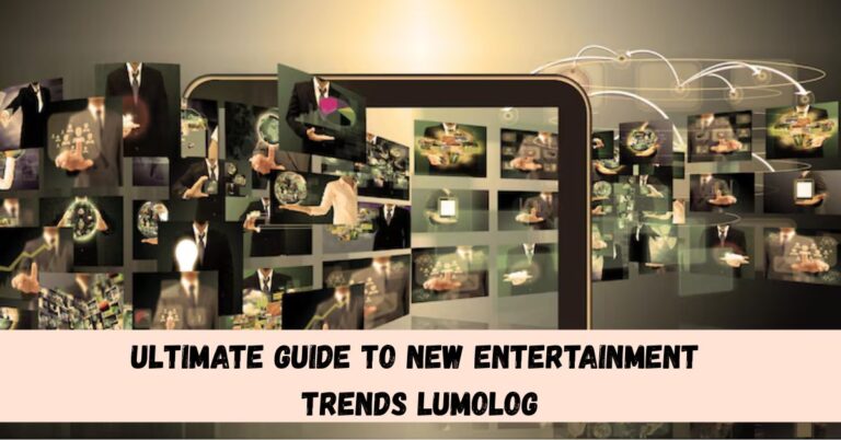 Ultimate Guide to New Entertainment Trends Lumolog